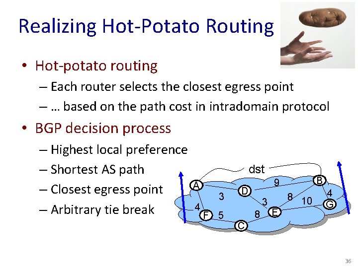 Realizing Hot-Potato Routing • Hot-potato routing – Each router selects the closest egress point