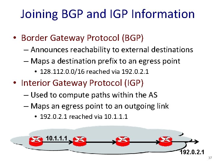 Joining BGP and IGP Information • Border Gateway Protocol (BGP) – Announces reachability to