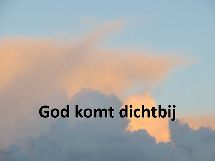 God komt dichtbij 