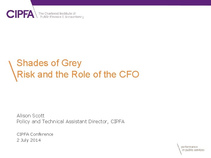 Shades of Grey Risk and the Role of the CFO Alison Scott Policy and