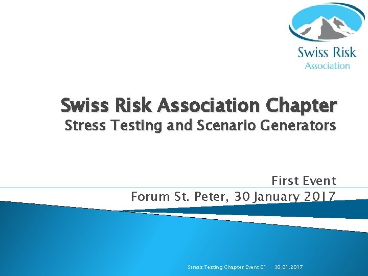 Swiss Risk Association Chapter Stress Testing and Scenario Generators First Event Forum St. Peter,