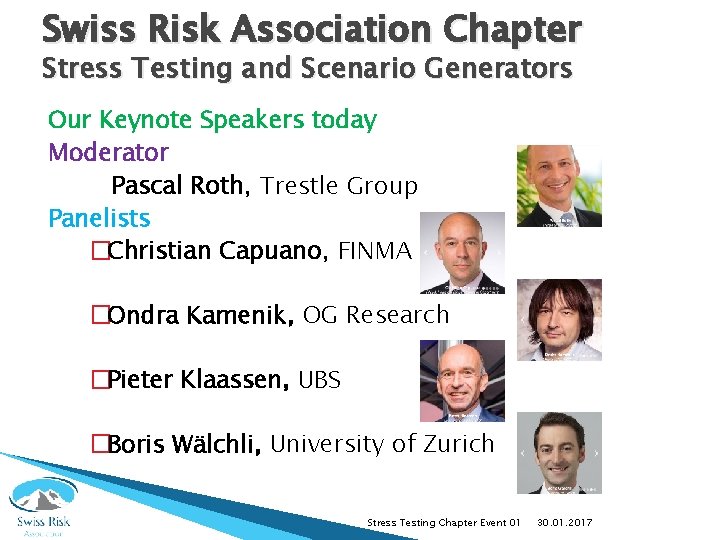Swiss Risk Association Chapter Stress Testing and Scenario Generators Our Keynote Speakers today Moderator