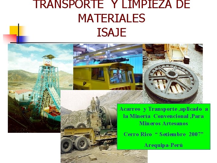 TRANSPORTE Y LIMPIEZA DE MATERIALES ISAJE Acarreo y Transporte , aplicado a la Minería