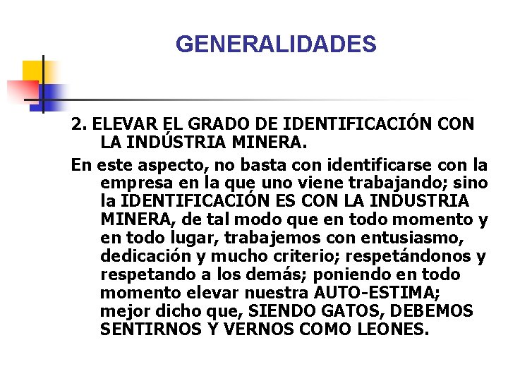GENERALIDADES 2. ELEVAR EL GRADO DE IDENTIFICACIÓN CON LA INDÚSTRIA MINERA. En este aspecto,