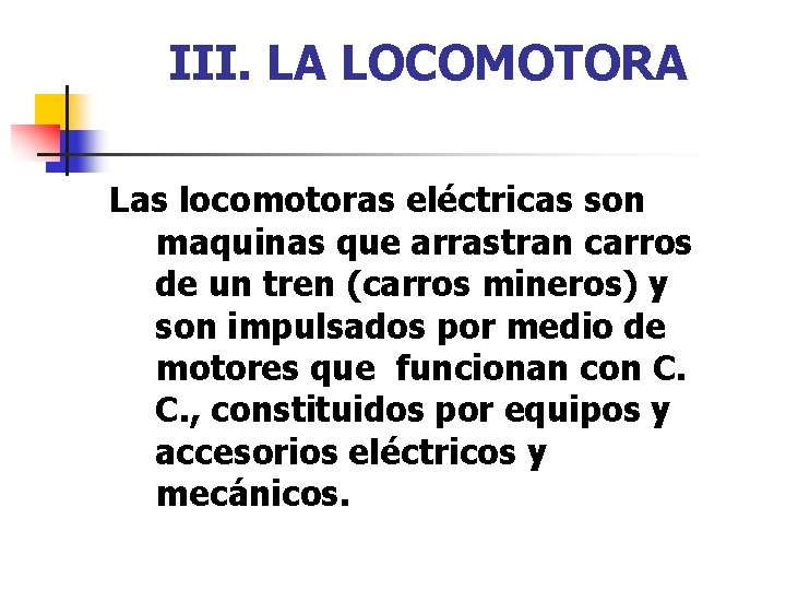 III. LA LOCOMOTORA Las locomotoras eléctricas son maquinas que arrastran carros de un tren