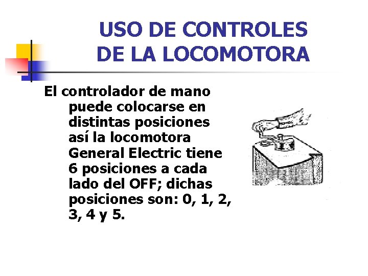 USO DE CONTROLES DE LA LOCOMOTORA El controlador de mano puede colocarse en distintas
