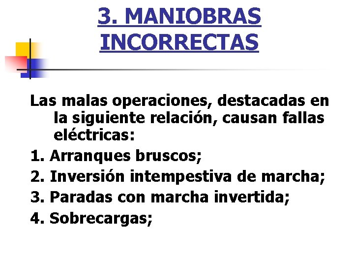 3. MANIOBRAS INCORRECTAS Las malas operaciones, destacadas en la siguiente relación, causan fallas eléctricas: