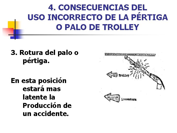 4. CONSECUENCIAS DEL USO INCORRECTO DE LA PÉRTIGA O PALO DE TROLLEY 3. Rotura
