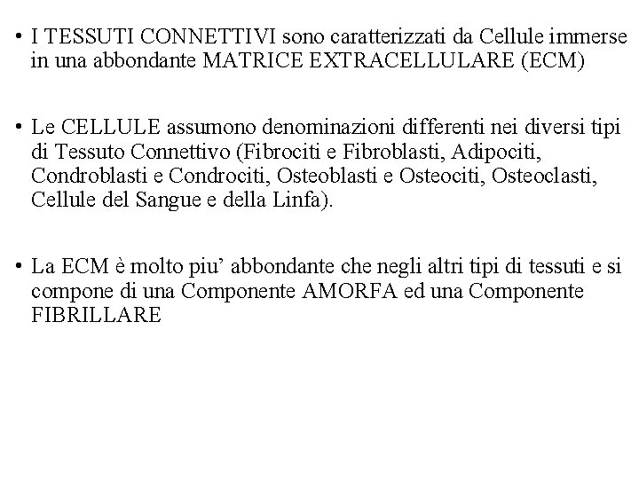  • I TESSUTI CONNETTIVI sono caratterizzati da Cellule immerse in una abbondante MATRICE