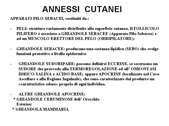 ANNESSI CUTANEI APPARATI PILO-SEBACEI, costituiti da : - PELI: strutture variamente distribuite alla superficie