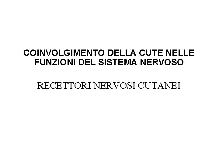 COINVOLGIMENTO DELLA CUTE NELLE FUNZIONI DEL SISTEMA NERVOSO RECETTORI NERVOSI CUTANEI 