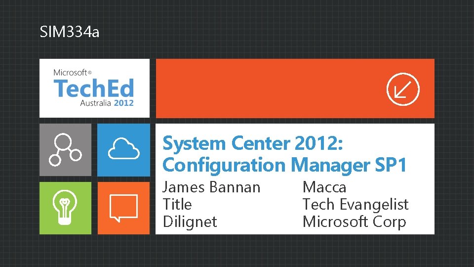 SIM 334 a System Center 2012: Configuration Manager SP 1 James Bannan Title Dilignet