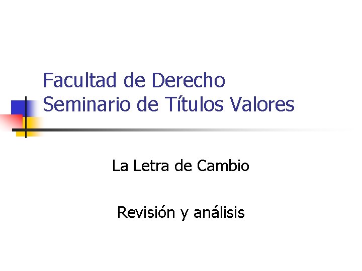 Facultad de Derecho Seminario de Títulos Valores La Letra de Cambio Revisión y análisis