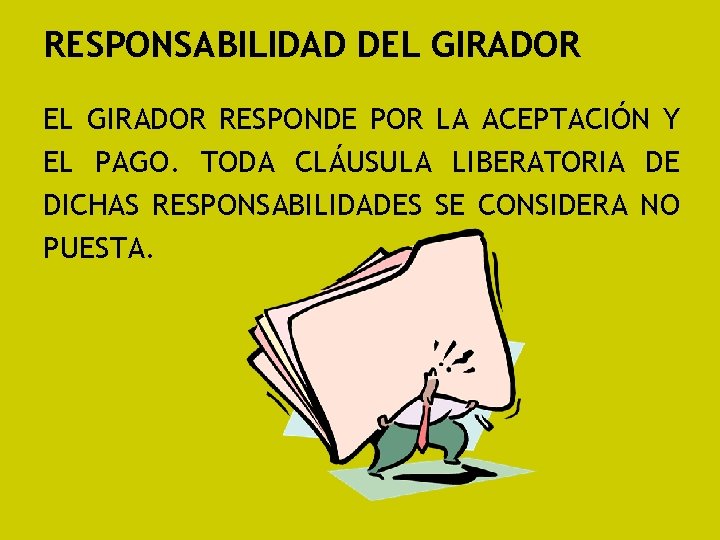 RESPONSABILIDAD DEL GIRADOR RESPONDE POR LA ACEPTACIÓN Y EL PAGO. TODA CLÁUSULA LIBERATORIA DE