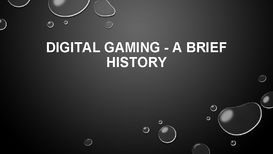 DIGITAL GAMING - A BRIEF HISTORY 