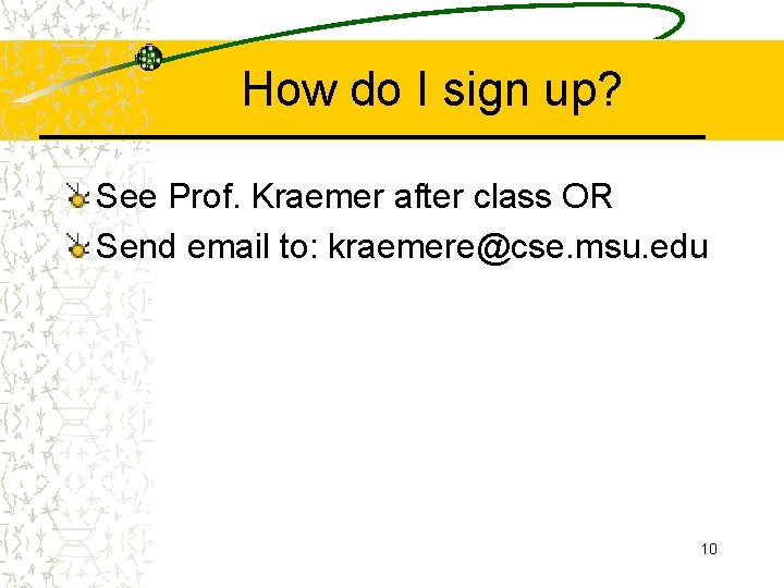 How do I sign up? See Prof. Kraemer after class OR Send email to: