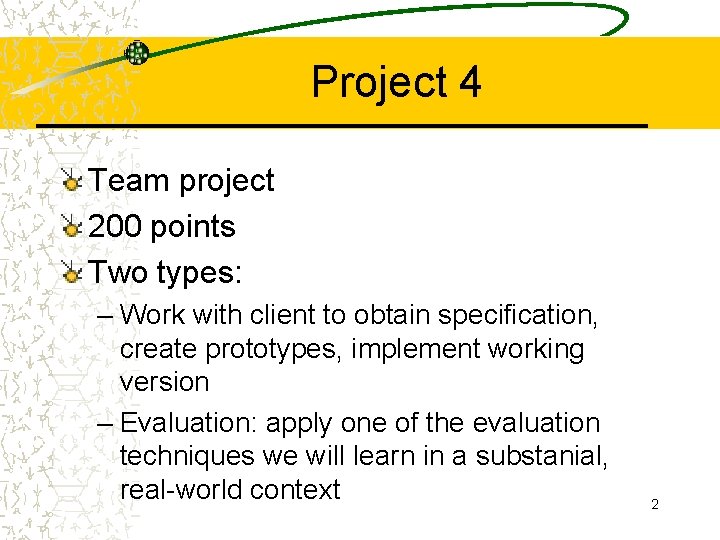 Project 4 Team project 200 points Two types: – Work with client to obtain