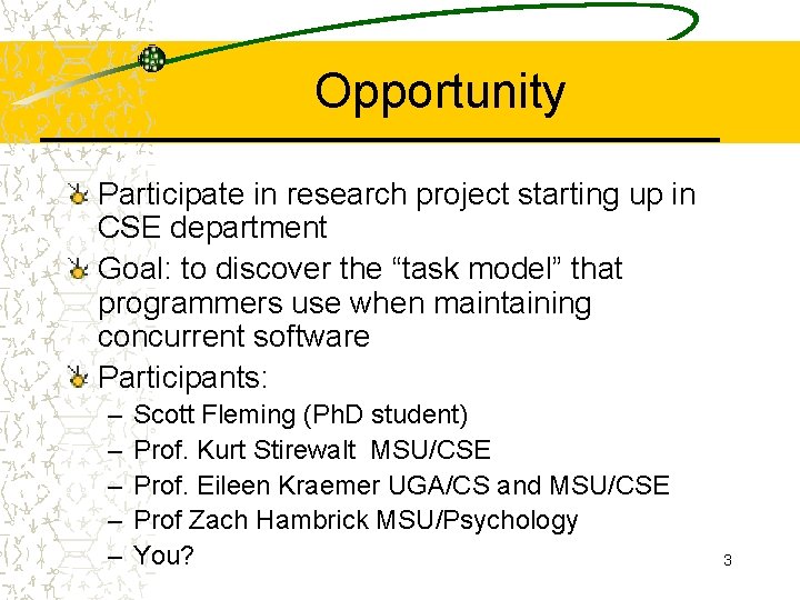 Opportunity Participate in research project starting up in CSE department Goal: to discover the
