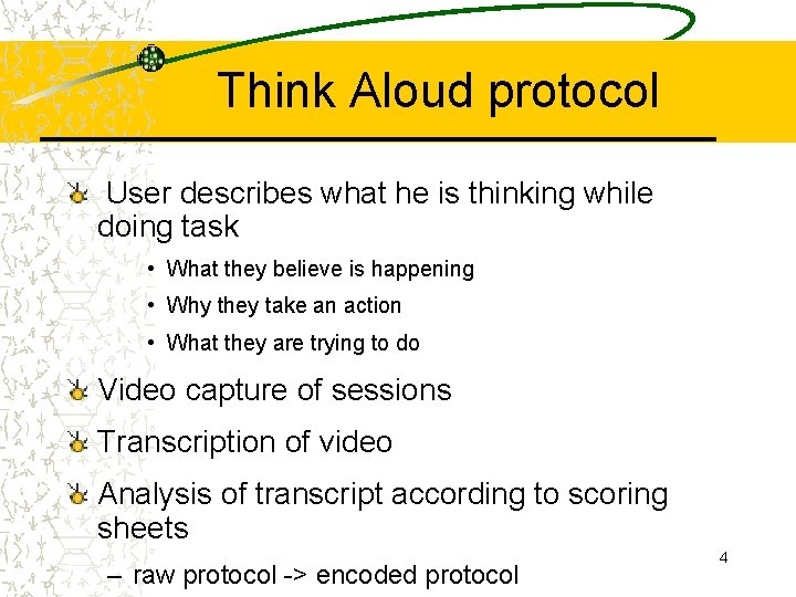 Think Aloud protocol User describes what he is thinking while doing task • What