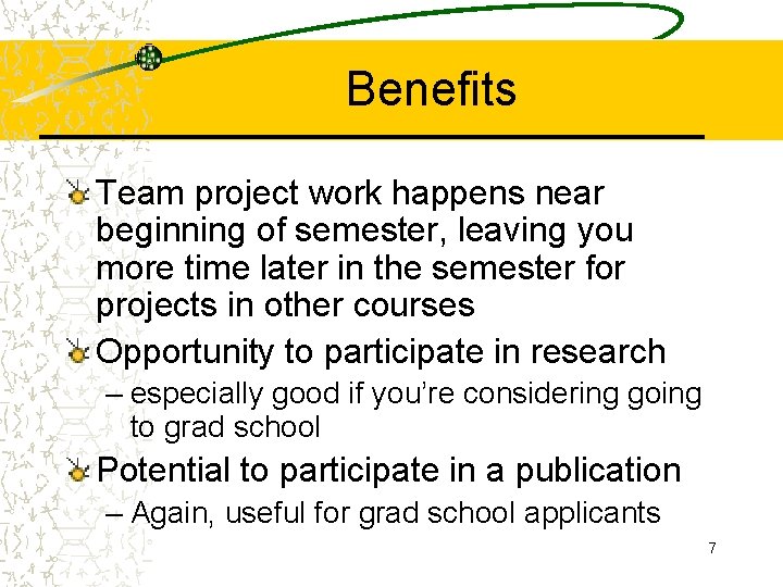 Benefits Team project work happens near beginning of semester, leaving you more time later