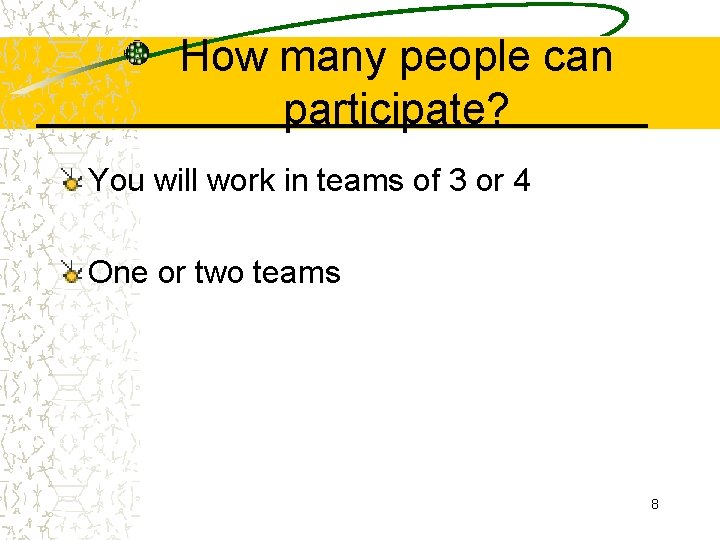 How many people can participate? You will work in teams of 3 or 4