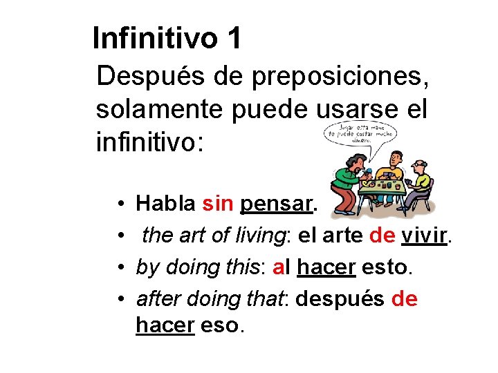 Infinitivo 1 Después de preposiciones, solamente puede usarse el infinitivo: • • Habla sin
