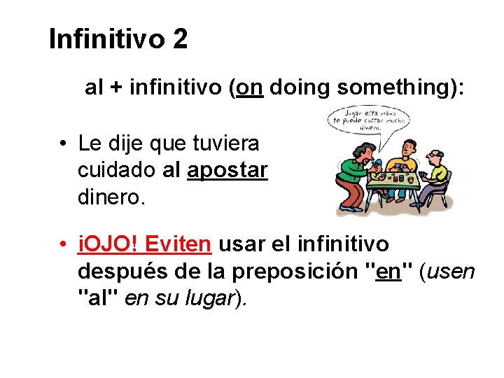 Infinitivo 2 al + infinitivo (on doing something): • Le dije que tuviera cuidado