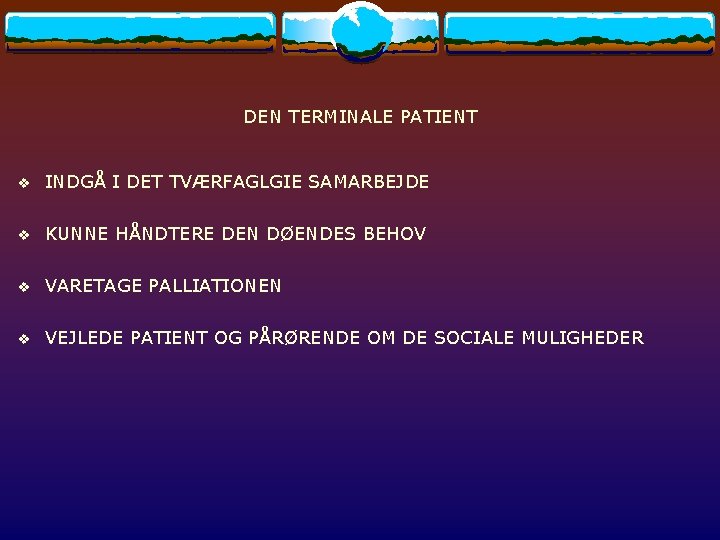 DEN TERMINALE PATIENT v INDGÅ I DET TVÆRFAGLGIE SAMARBEJDE v KUNNE HÅNDTERE DEN DØENDES