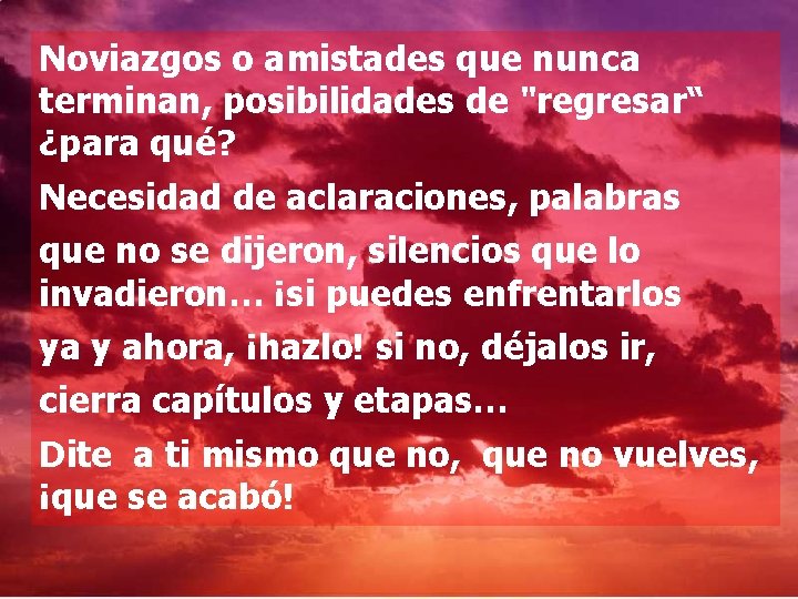 Noviazgos o amistades que nunca terminan, posibilidades de "regresar“ ¿para qué? Necesidad de aclaraciones,