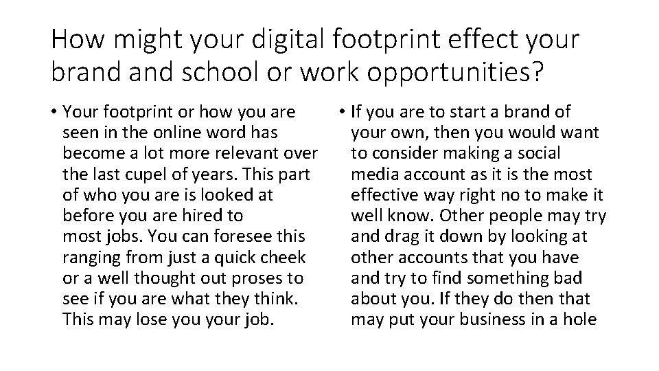 How might your digital footprint effect your brand school or work opportunities? • Your