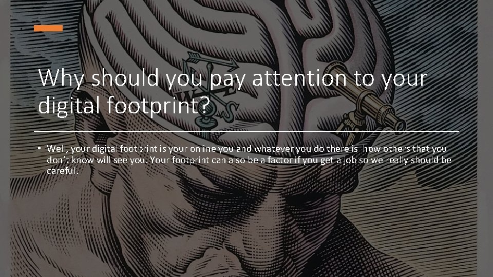 Why should you pay attention to your digital footprint? • Well, your digital footprint