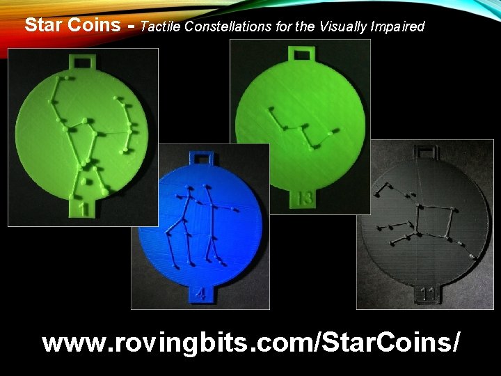 Star Coins - Tactile Constellations for the Visually Impaired www. rovingbits. com/Star. Coins/ 