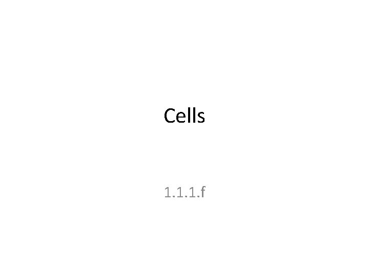 Cells 1. 1. 1. f 