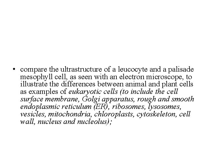  • compare the ultrastructure of a leucocyte and a palisade mesophyll cell, as