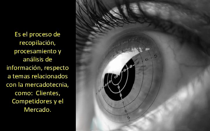 Es el proceso de recopilación, procesamiento y análisis de información, respecto a temas relacionados