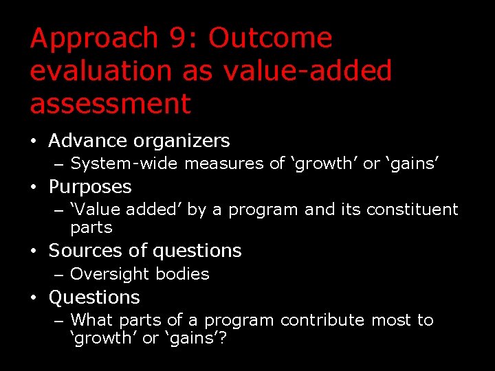 Approach 9: Outcome evaluation as value-added assessment • Advance organizers – System-wide measures of