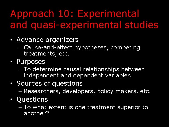 Approach 10: Experimental and quasi-experimental studies • Advance organizers – Cause-and-effect hypotheses, competing treatments,