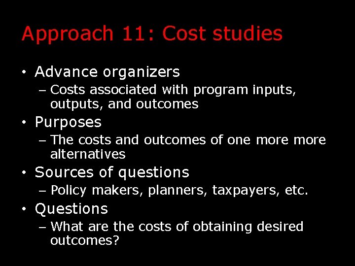 Approach 11: Cost studies • Advance organizers – Costs associated with program inputs, outputs,