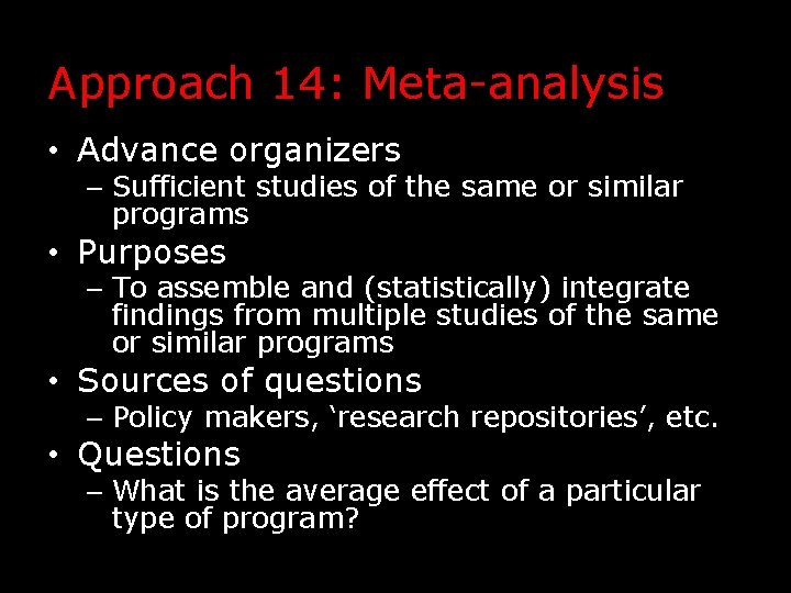Approach 14: Meta-analysis • Advance organizers – Sufficient studies of the same or similar