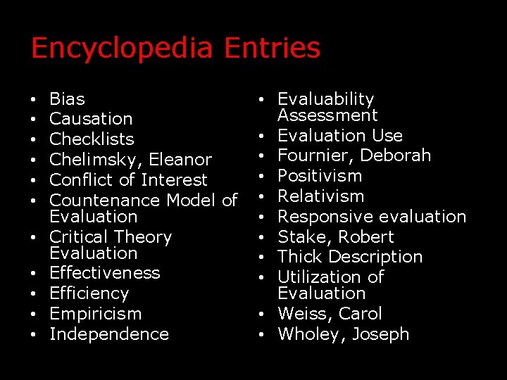 Encyclopedia Entries • • • Bias Causation Checklists Chelimsky, Eleanor Conflict of Interest Countenance