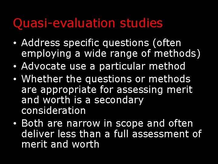 Quasi-evaluation studies • Address specific questions (often employing a wide range of methods) •