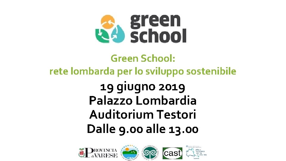 Green School: rete lombarda per lo sviluppo sostenibile 19 giugno 2019 Palazzo Lombardia Auditorium