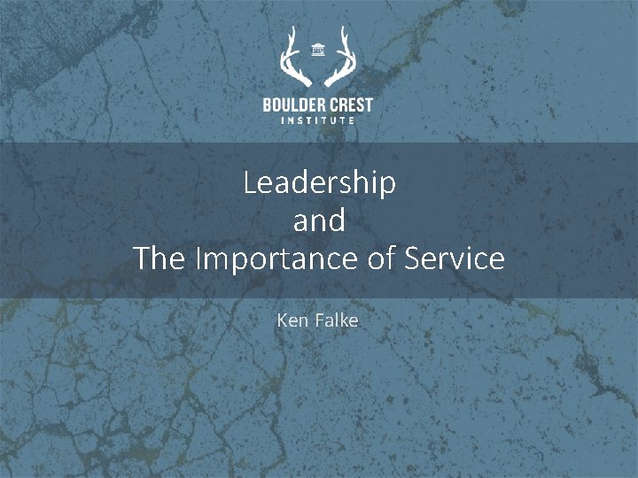 Leadership and The Importance of Service Ken Falke 