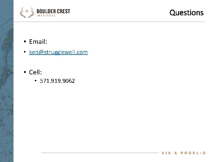 Questions • Email: • ken@strugglewell. com • Cell: • 571. 919. 9062 