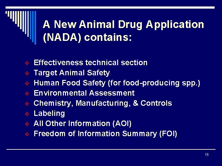 A New Animal Drug Application (NADA) contains: v v v v Effectiveness technical section