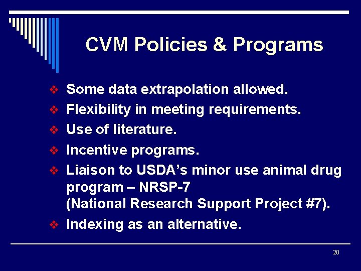 CVM Policies & Programs v Some data extrapolation allowed. v Flexibility in meeting requirements.