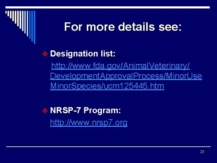 For more details see: v Designation list: http: //www. fda. gov/Animal. Veterinary/ Development. Approval.