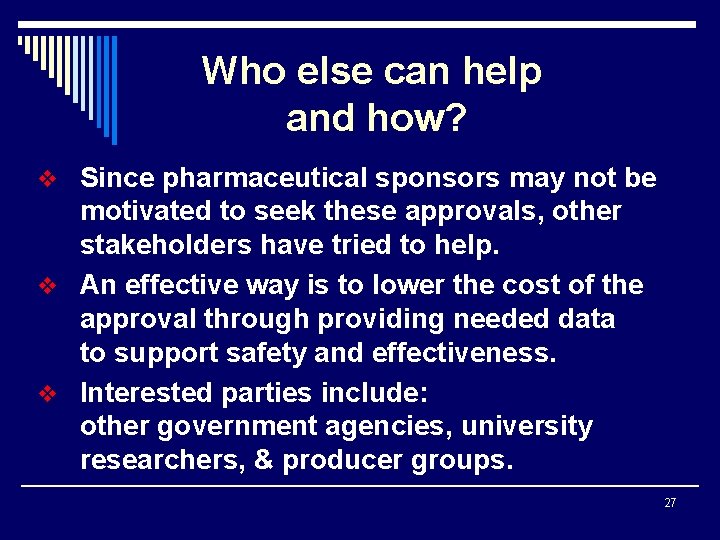 Who else can help and how? v Since pharmaceutical sponsors may not be motivated