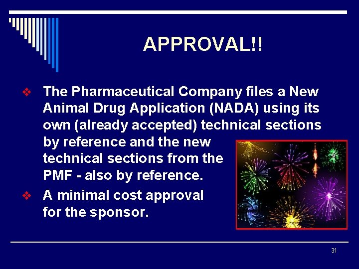 APPROVAL!! v The Pharmaceutical Company files a New Animal Drug Application (NADA) using its
