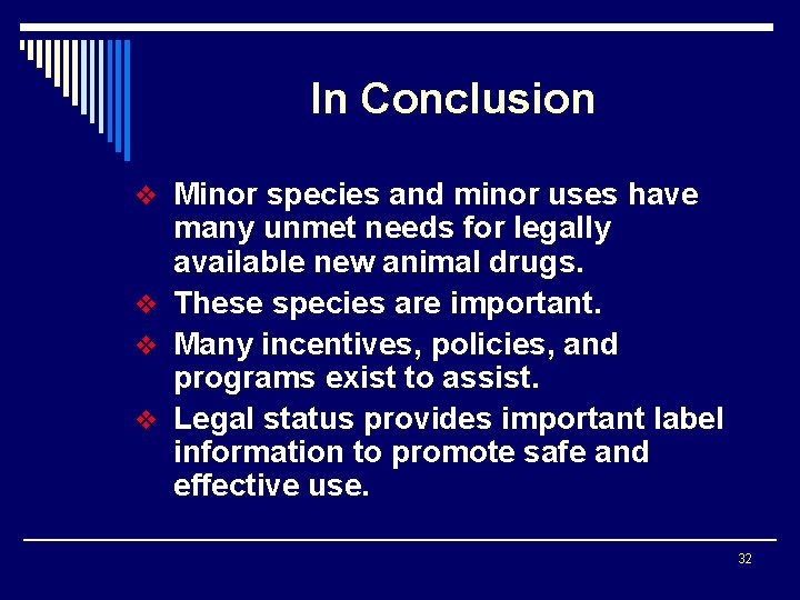 In Conclusion v Minor species and minor uses have many unmet needs for legally